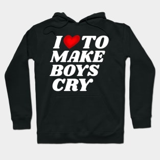 I-Love-To-Make-Boys-Cry Hoodie